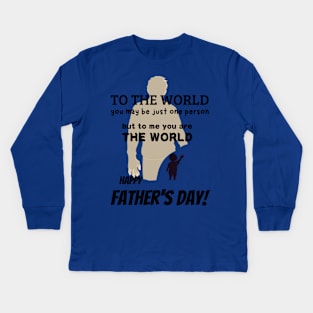 fathers day, To the world, you may be just one person, but to me, you are the world. Happy Father's Day! / Father's Day gift Kids Long Sleeve T-Shirt